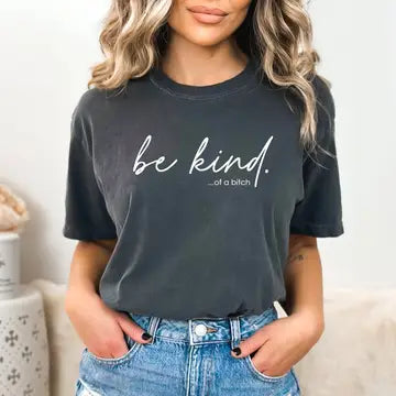 Be Kind.....of a bitch